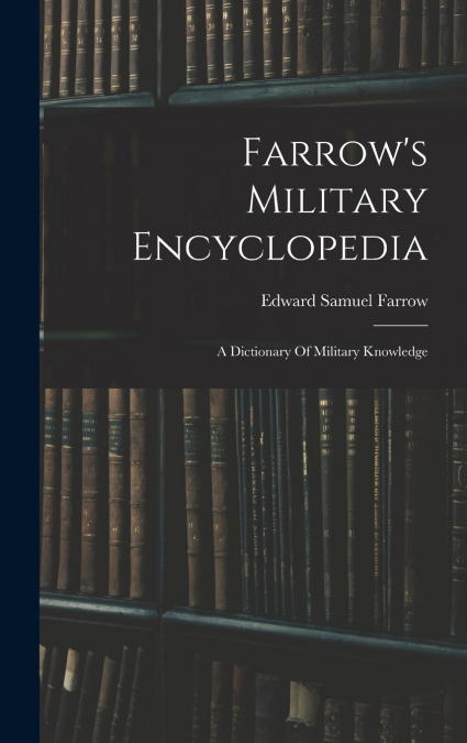 Farrow’s Military Encyclopedia