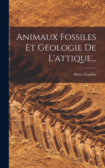 Animaux Fossiles Et Géologie De L’attique...