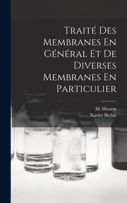 Traité Des Membranes En Général Et De Diverses Membranes En Particulier