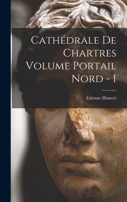 Cathédrale de Chartres Volume Portail Nord - 1
