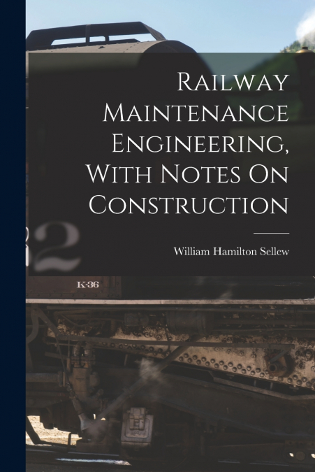 Railway Maintenance Engineering, With Notes On Construction
