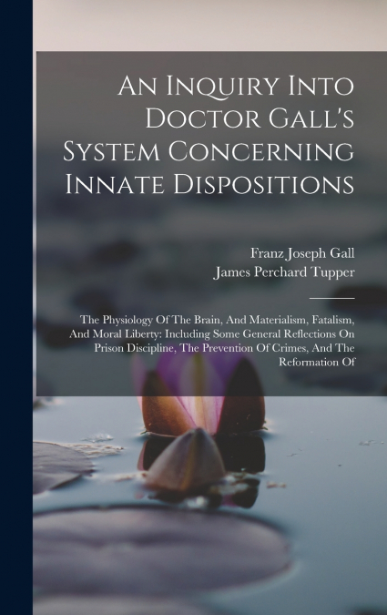 An Inquiry Into Doctor Gall’s System Concerning Innate Dispositions
