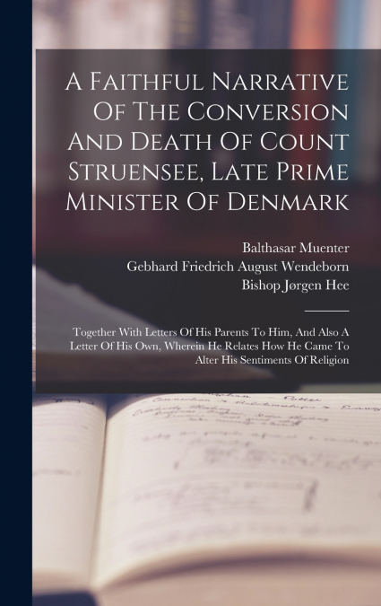 A Faithful Narrative Of The Conversion And Death Of Count Struensee, Late Prime Minister Of Denmark