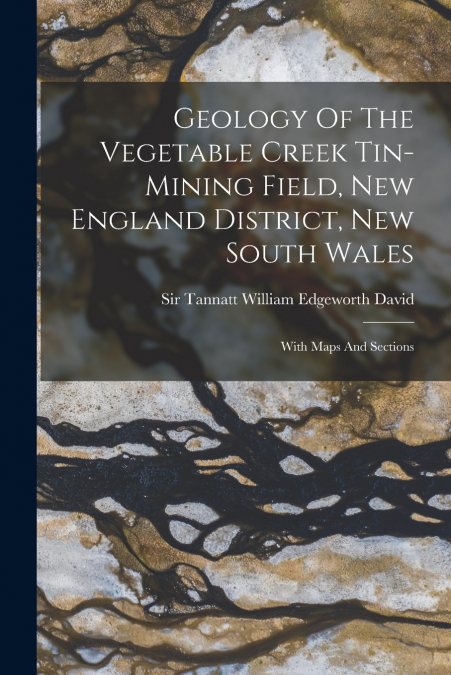 Geology Of The Vegetable Creek Tin-mining Field, New England District, New South Wales
