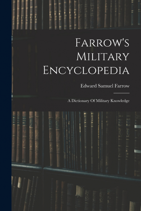 Farrow’s Military Encyclopedia