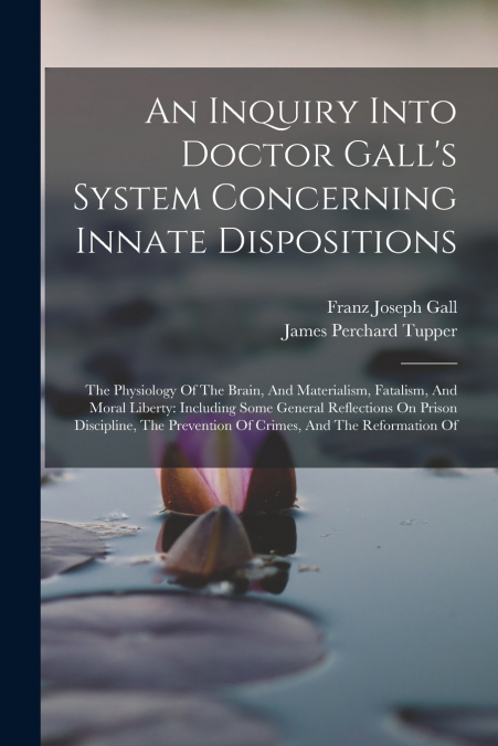 An Inquiry Into Doctor Gall’s System Concerning Innate Dispositions