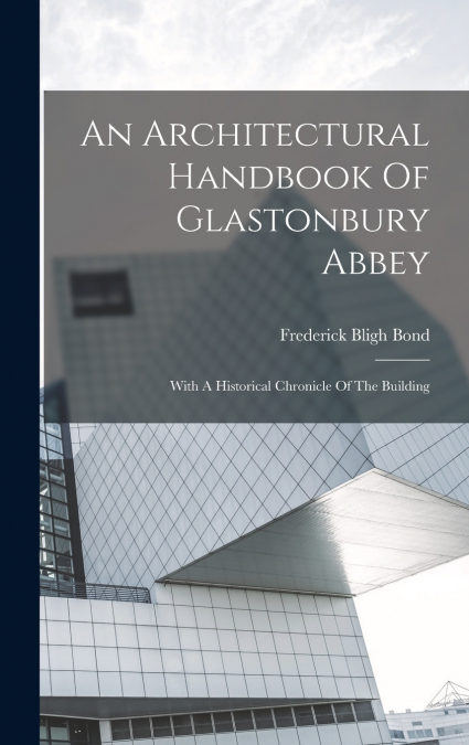 An Architectural Handbook Of Glastonbury Abbey