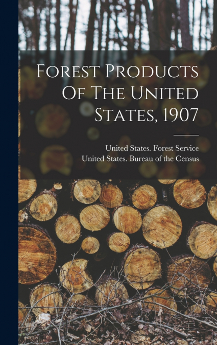 Forest Products Of The United States, 1907