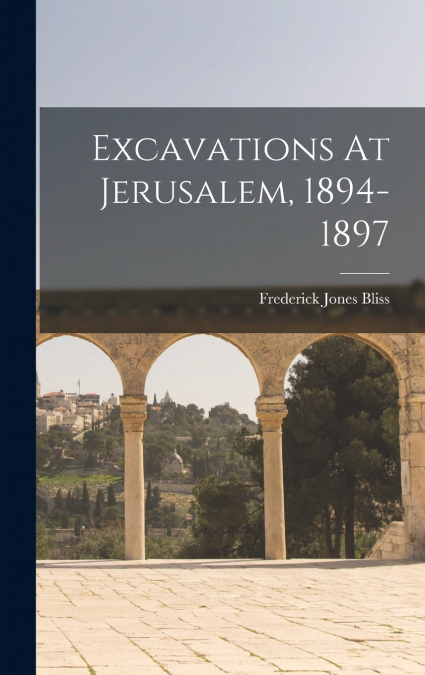 Excavations At Jerusalem, 1894-1897