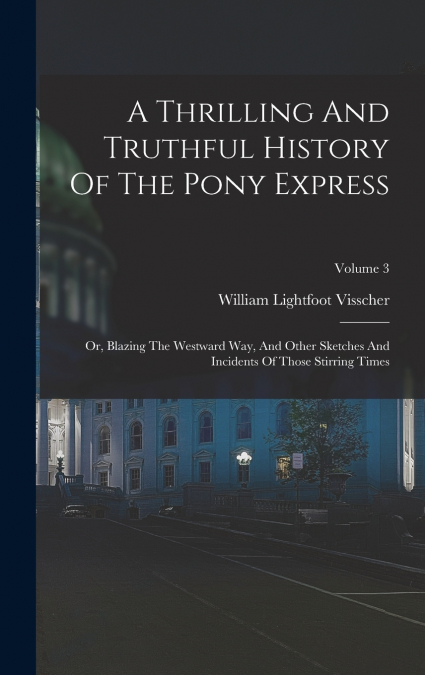 A Thrilling And Truthful History Of The Pony Express