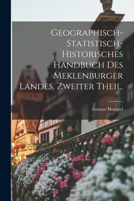 Geographisch-statistisch-historisches Handbuch des Meklenburger Landes. Zweiter Theil.