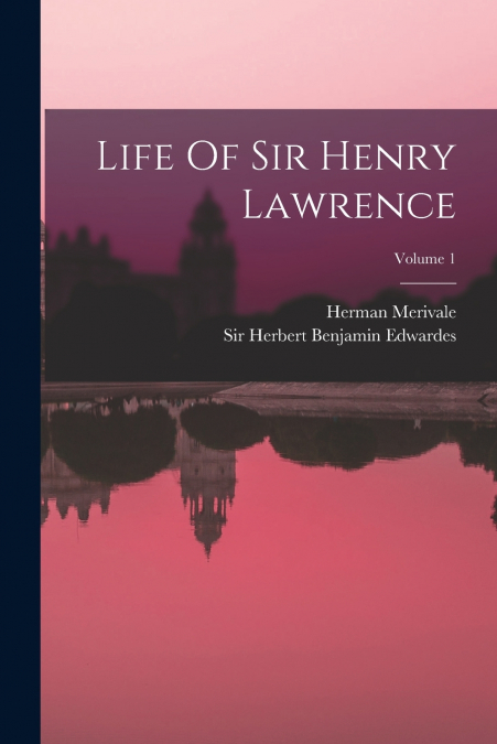Life Of Sir Henry Lawrence; Volume 1