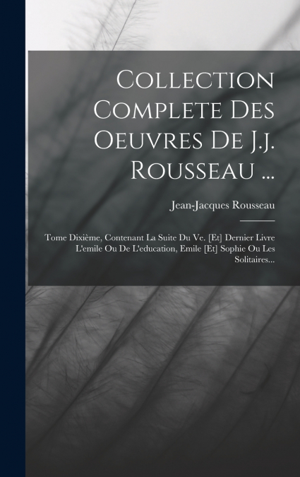Collection Complete Des Oeuvres De J.j. Rousseau ...