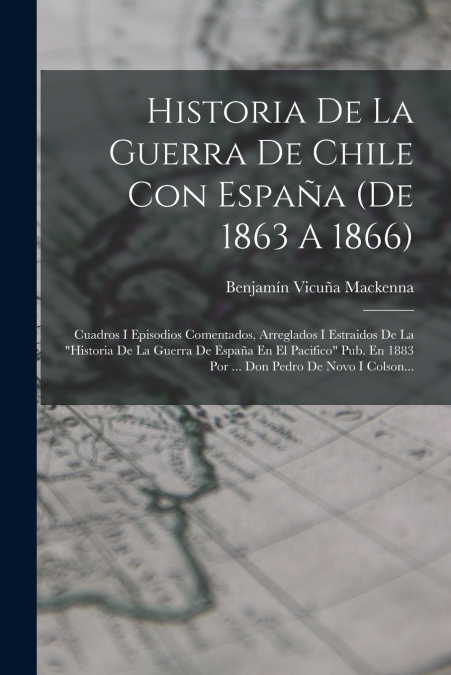 Historia De La Guerra De Chile Con España (de 1863 A 1866)