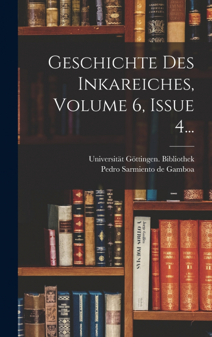 Geschichte Des Inkareiches, Volume 6, Issue 4...