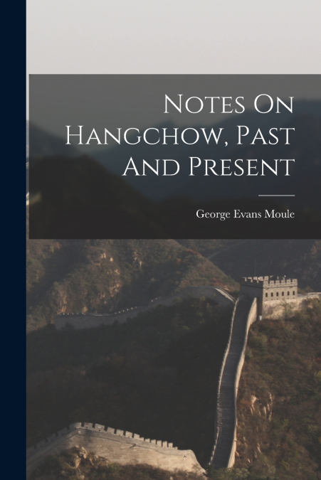 Notes On Hangchow, Past And Present