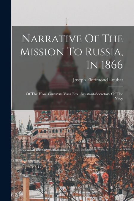 Narrative Of The Mission To Russia, In 1866