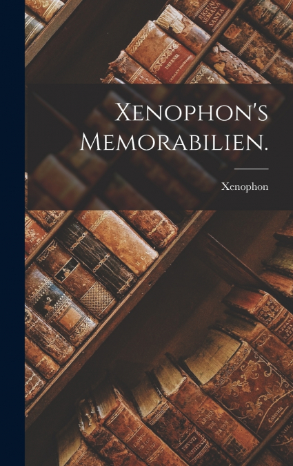 Xenophon’s Memorabilien.
