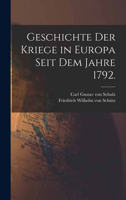 Geschichte der Kriege in Europa seit dem Jahre 1792.