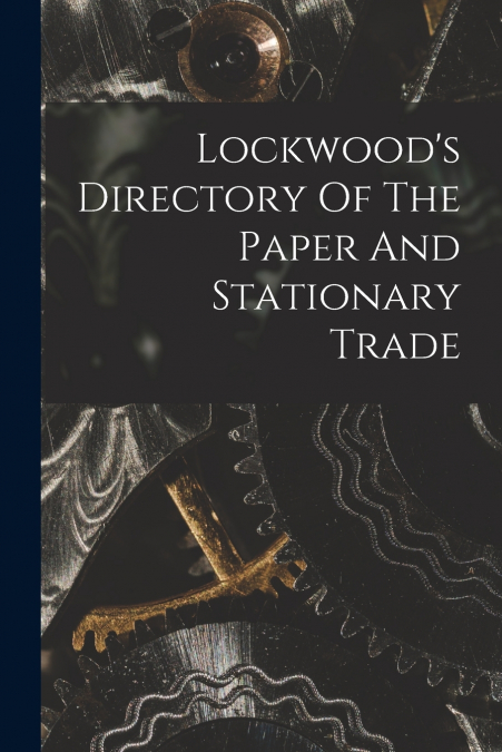 Lockwood’s Directory Of The Paper And Stationary Trade