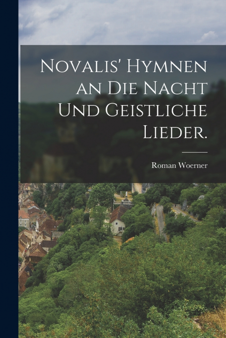 Novalis’ Hymnen an die Nacht und geistliche Lieder.