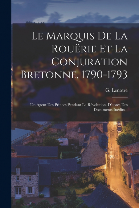 Le Marquis De La Rouërie Et La Conjuration Bretonne, 1790-1793