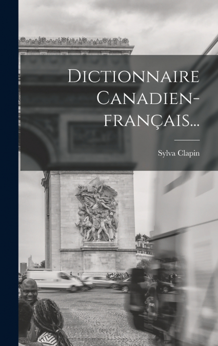 Dictionnaire Canadien-français...
