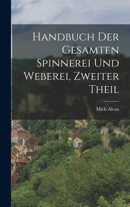 Handbuch der Gesamten Spinnerei und Weberei, zweiter Theil