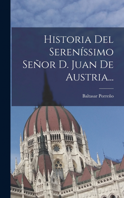 Historia Del Sereníssimo Señor D. Juan De Austria...
