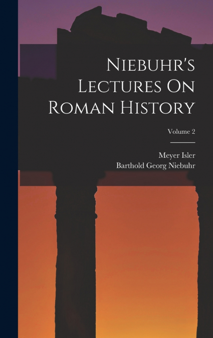 Niebuhr’s Lectures On Roman History; Volume 2