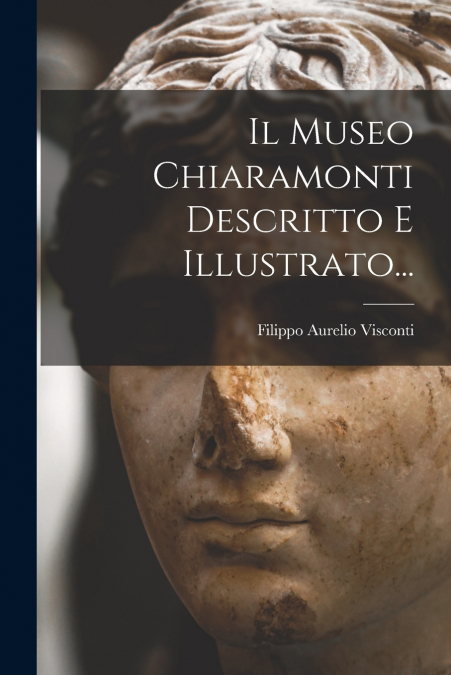 Il Museo Chiaramonti Descritto E Illustrato...