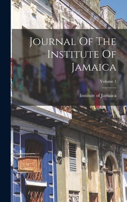 Journal Of The Institute Of Jamaica; Volume 1