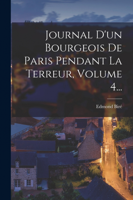 Journal D’un Bourgeois De Paris Pendant La Terreur, Volume 4...