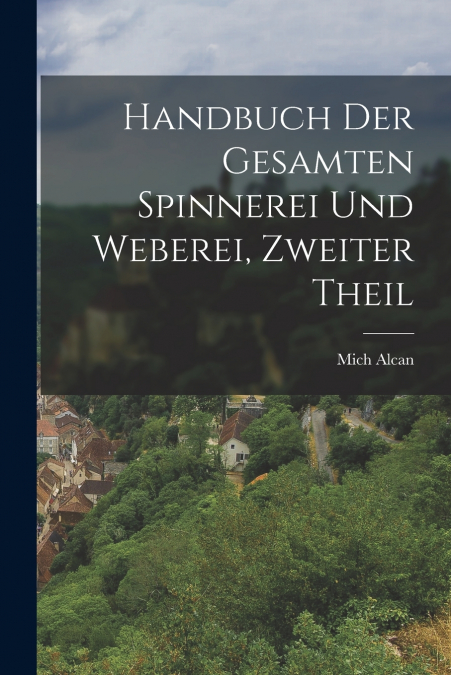 Handbuch der Gesamten Spinnerei und Weberei, zweiter Theil