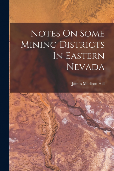 Notes On Some Mining Districts In Eastern Nevada