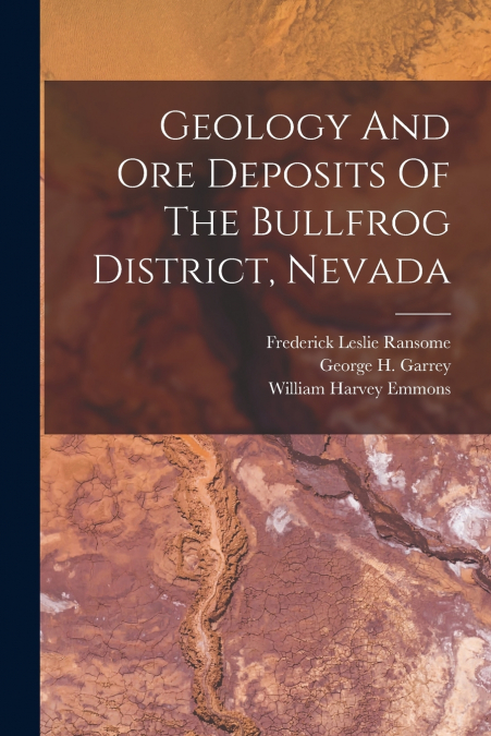 Geology And Ore Deposits Of The Bullfrog District, Nevada