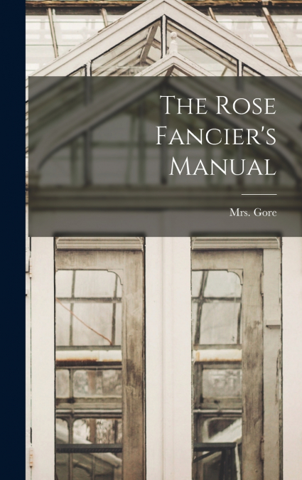 The Rose Fancier’s Manual