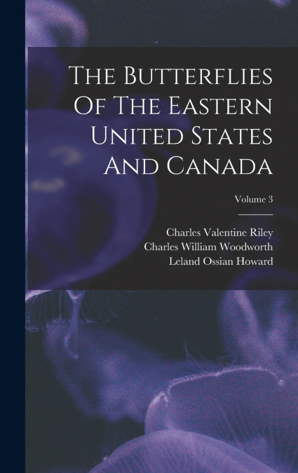 The Butterflies Of The Eastern United States And Canada; Volume 3