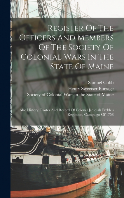 Register Of The Officers And Members Of The Society Of Colonial Wars In The State Of Maine