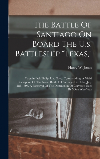 The Battle Of Santiago On Board The U.s. Battleship 'texas,'