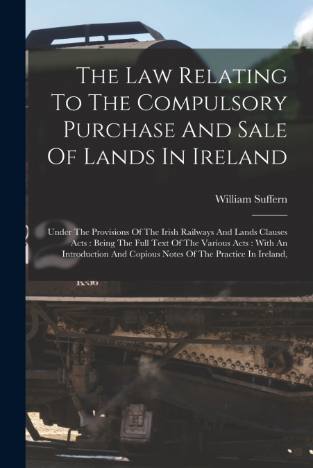 The Law Relating To The Compulsory Purchase And Sale Of Lands In Ireland