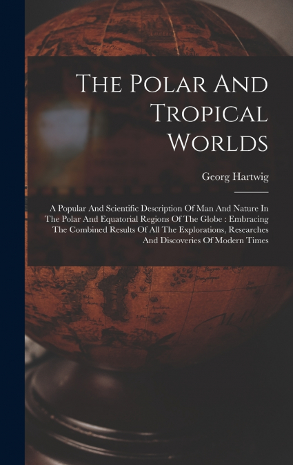 The Polar And Tropical Worlds