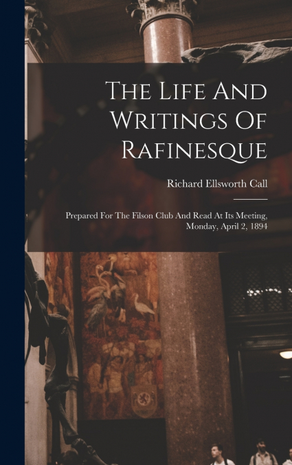 The Life And Writings Of Rafinesque