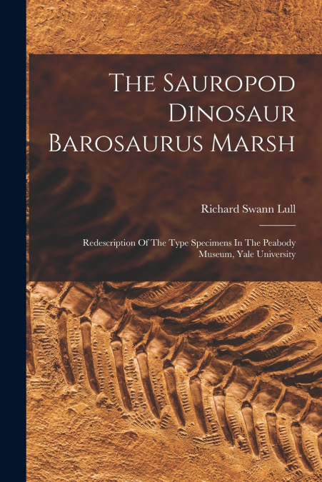 The Sauropod Dinosaur Barosaurus Marsh