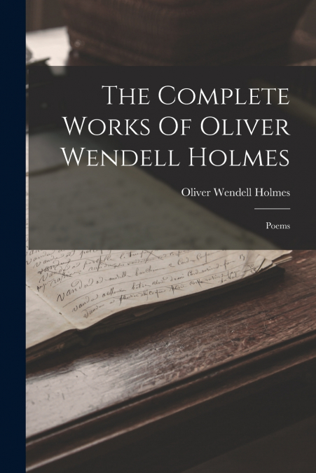 The Complete Works Of Oliver Wendell Holmes