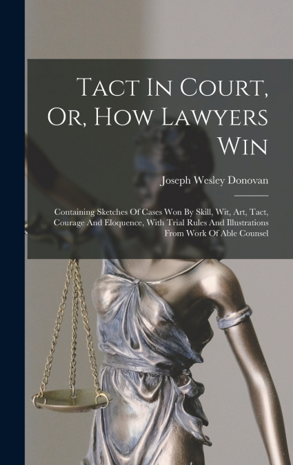 Tact In Court, Or, How Lawyers Win