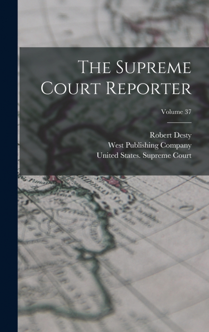 The Supreme Court Reporter; Volume 37