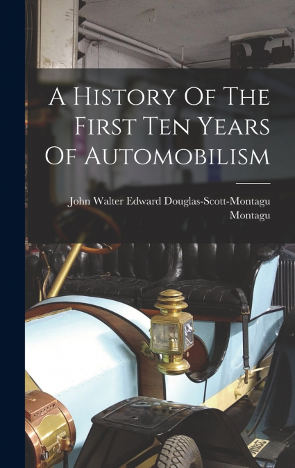 A History Of The First Ten Years Of Automobilism