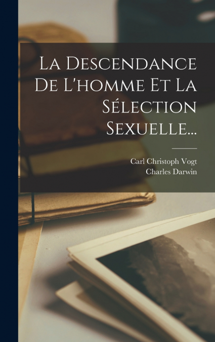 La Descendance De L’homme Et La Sélection Sexuelle...