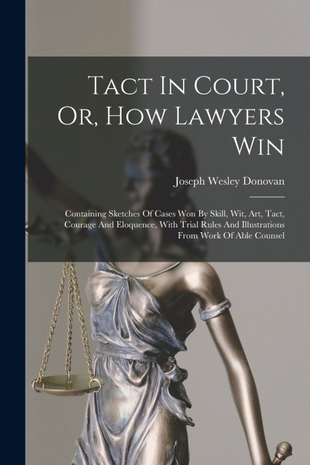Tact In Court, Or, How Lawyers Win